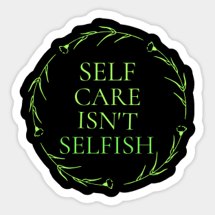 Self Care Isn't Selfish Wellness, Self Care and Mindfulness Sticker